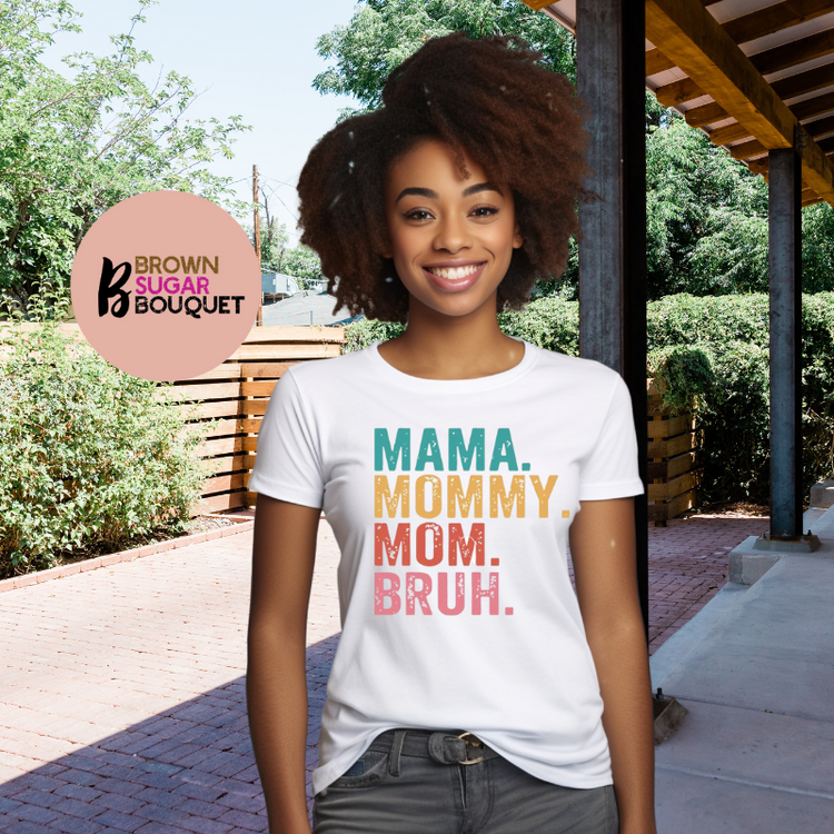 Mother's Day Mama. Mommy. Mom. Bruh Funny Names T-Shirt