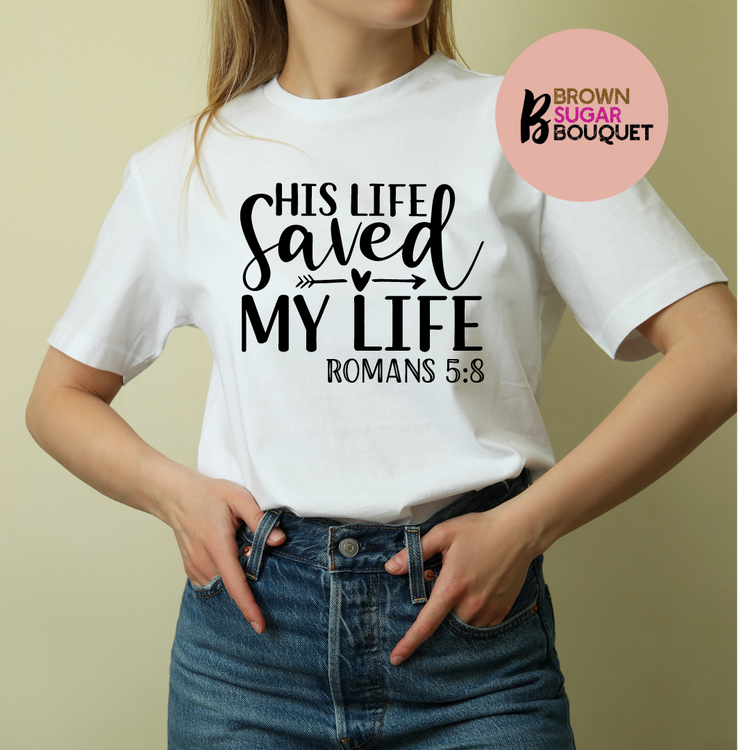 Unisex "His Life Saved My Life" Scripture Christian Based T-Shirt