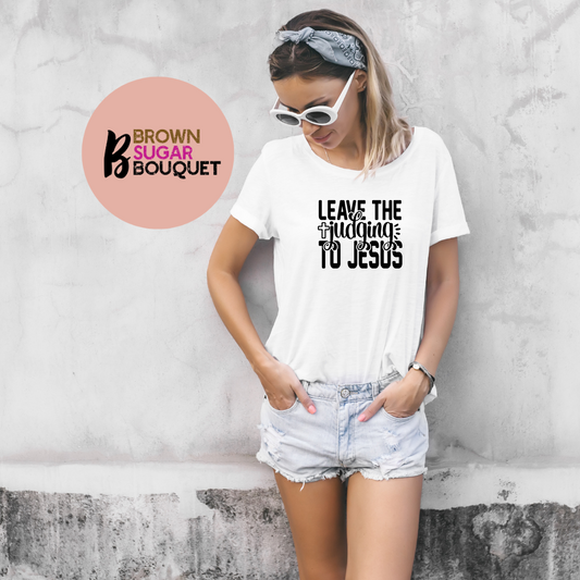 Leave the Judging to Jesus Christian Faith (BStyle) T-Shirt