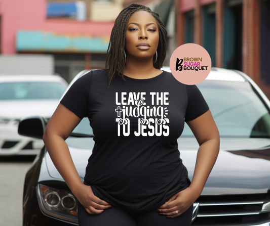 Leave the Judging to Jesus Christian Faith (BStyle) T-Shirt