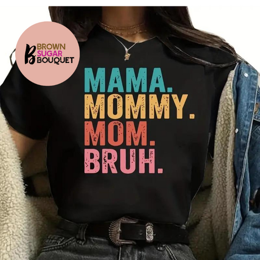 Mother's Day Mama. Mommy. Mom. Bruh Funny Names T-Shirt